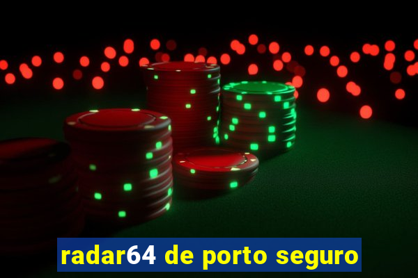 radar64 de porto seguro